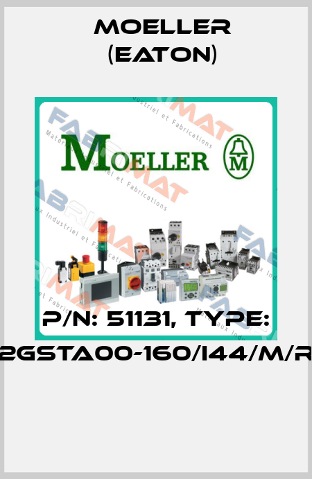 P/N: 51131, Type: 2GSTA00-160/I44/M/R  Moeller (Eaton)