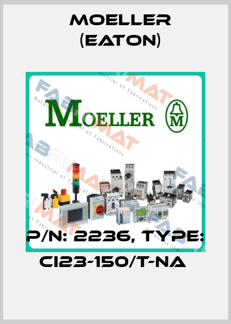 P/N: 2236, Type: CI23-150/T-NA  Moeller (Eaton)