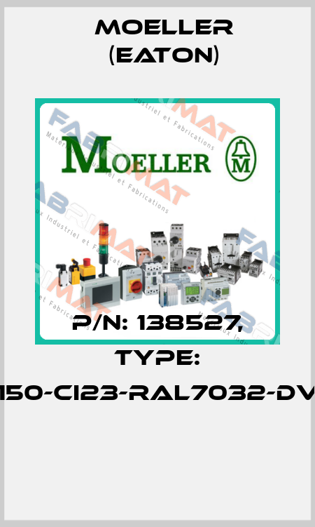 P/N: 138527, Type: D150-CI23-RAL7032-DVZ  Moeller (Eaton)
