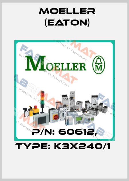 P/N: 60612, Type: K3X240/1  Moeller (Eaton)