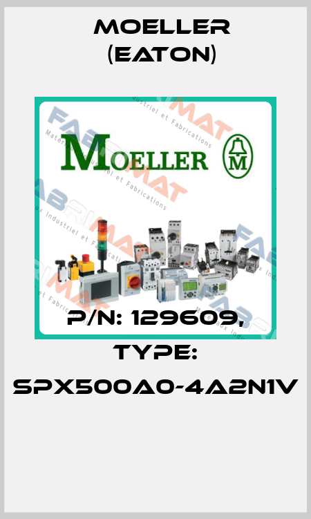 P/N: 129609, Type: SPX500A0-4A2N1V  Moeller (Eaton)