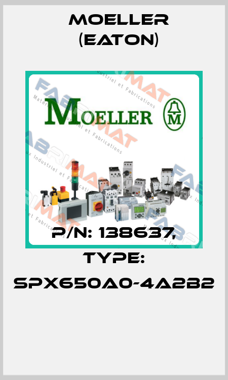 P/N: 138637, Type: SPX650A0-4A2B2  Moeller (Eaton)