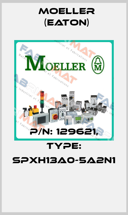 P/N: 129621, Type: SPXH13A0-5A2N1  Moeller (Eaton)