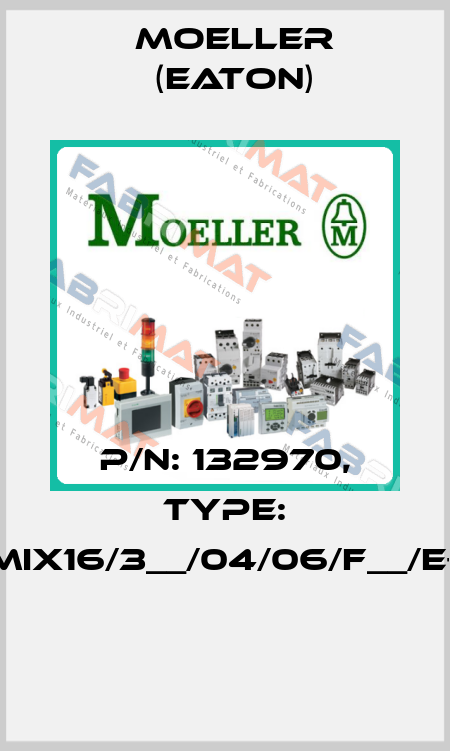 P/N: 132970, Type: XMIX16/3__/04/06/F__/E+O  Moeller (Eaton)