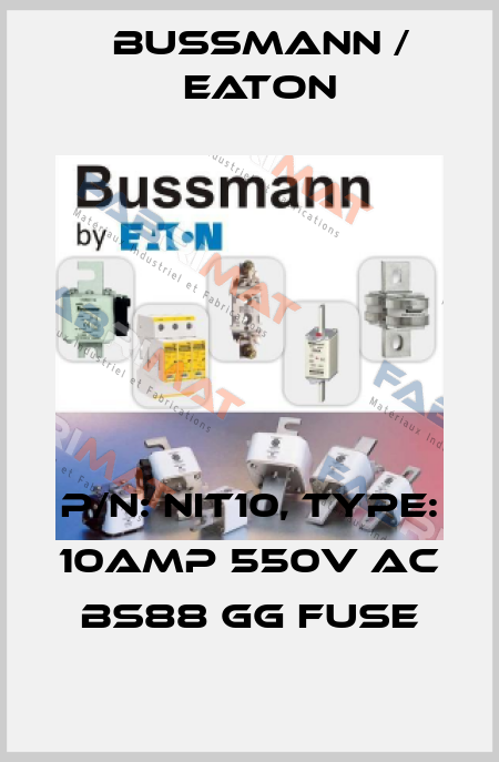 P/N: NIT10, Type: 10AMP 550V AC BS88 gG FUSE BUSSMANN / EATON