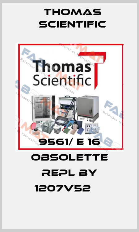 9561/ E 16 obsolette repl by 1207V52     Thomas Scientific