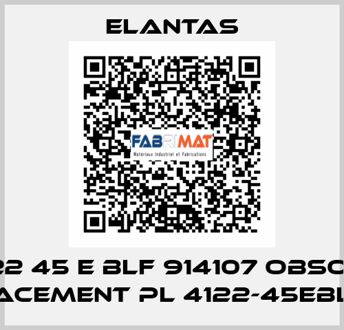 PL4122 45 E BLF 914107 obsolete, replacement PL 4122-45EBLFFLZ  ELANTAS