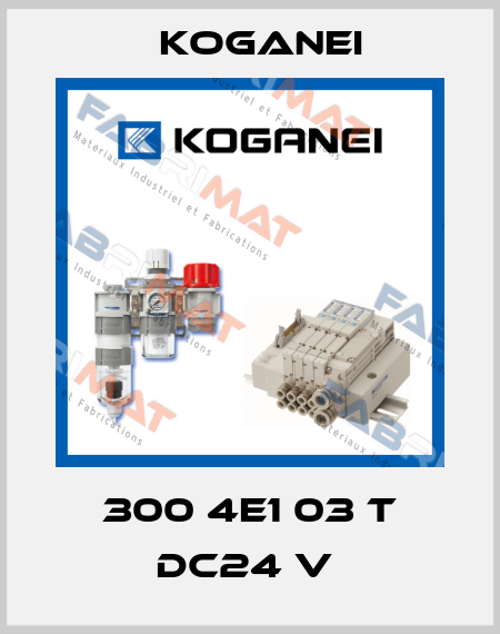 300 4E1 03 T DC24 V  Koganei