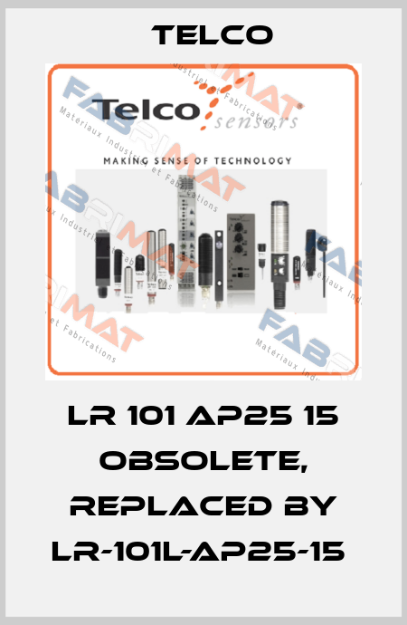 LR 101 AP25 15 obsolete, replaced by LR-101L-AP25-15  Telco