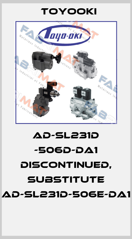AD-SL231D -506D-DA1 DISCONTINUED, SUBSTITUTE AD-SL231D-506E-DA1  Toyooki