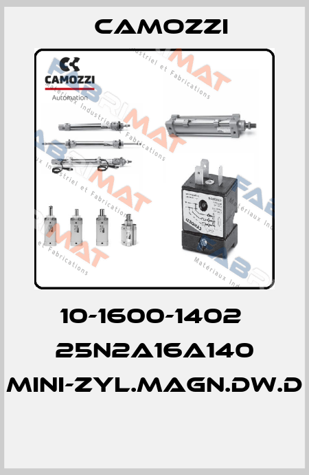 10-1600-1402  25N2A16A140 MINI-ZYL.MAGN.DW.D  Camozzi