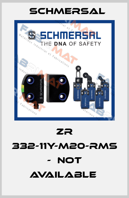 ZR 332-11Y-M20-RMS -  not available  Schmersal