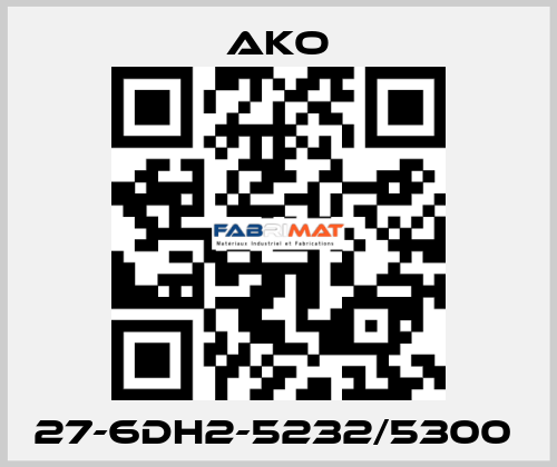 27-6DH2-5232/5300  AKO