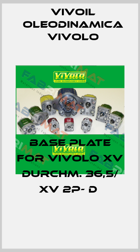 BASE PLATE FOR VIVOLO XV DURCHM. 36,5/ XV 2P- D  Vivoil Oleodinamica Vivolo