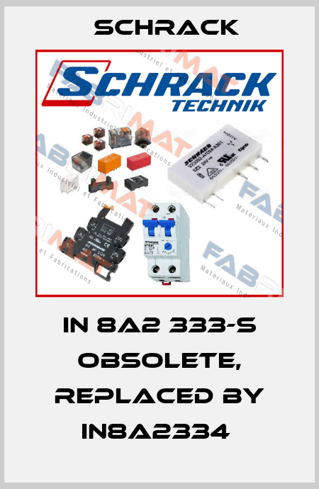 IN 8A2 333-S obsolete, replaced by IN8A2334  Schrack