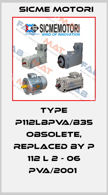 Type P112LBPVA/B35 obsolete, replaced by P 112 L 2 - 06 PVA/2001  Sicme Motori