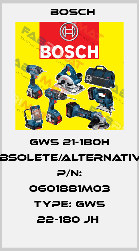 GWS 21-180H obsolete/alternative P/N: 0601881M03 Type: GWS 22-180 JH  Bosch