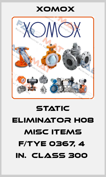 STATIC ELIMINATOR H08 MISC ITEMS F/TYE 0367, 4  IN.  CLASS 300  Xomox