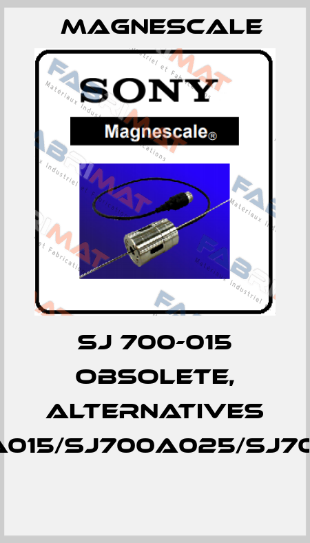  SJ 700-015 obsolete, alternatives SJ700A015/SJ700A025/SJ700A035  Magnescale