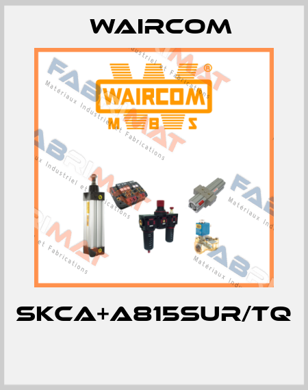 SKCA+A815SUR/TQ  Waircom