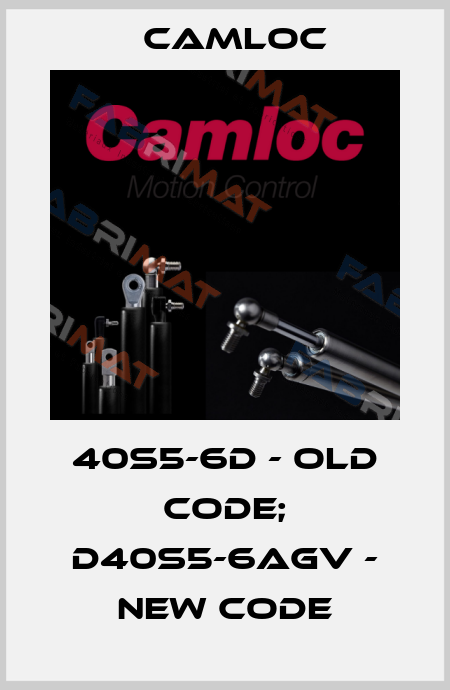 40S5-6D - old code; D40S5-6AGV - new code Camloc