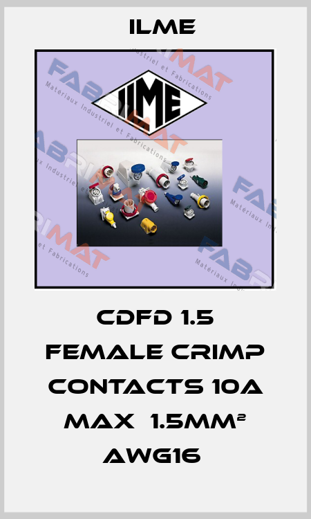 CDFD 1.5 FEMALE CRIMP CONTACTS 10A MAX  1.5MM² AWG16  Ilme
