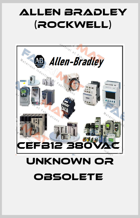 CEFB12 380VAC   UNKNOWN OR OBSOLETE  Allen Bradley (Rockwell)