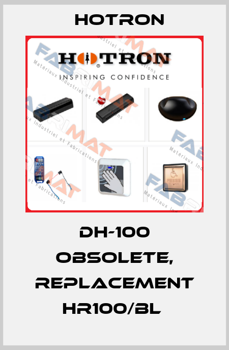 DH-100 obsolete, replacement HR100/BL  Hotron