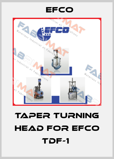 TAPER TURNING HEAD FOR EFCO TDF-1  Efco