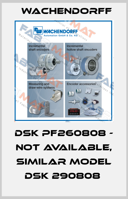 DSK PF260808 - not available, similar model DSK 290808  Wachendorff
