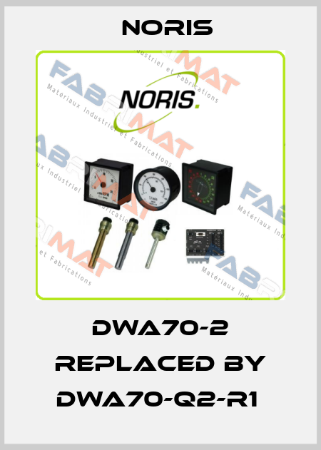 DWA70-2 replaced by DWA70-Q2-R1  Noris