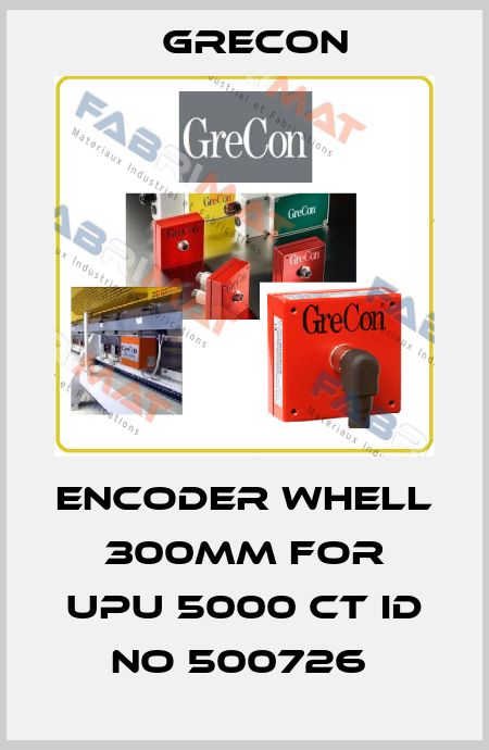 ENCODER WHELL 300MM FOR UPU 5000 CT ID NO 500726  Grecon