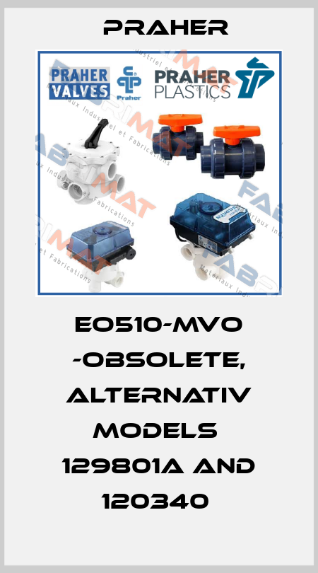 EO510-MVO -obsolete, alternativ models  129801a and 120340  Praher