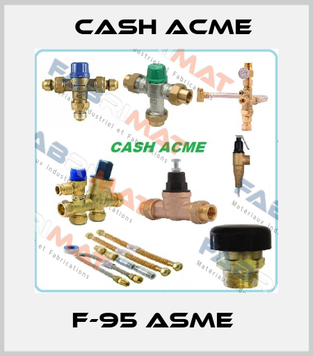 F-95 ASME  Cash Acme