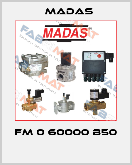 FM 0 60000 B50  Madas