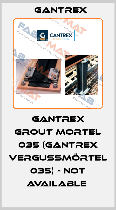 Gantrex grout mortel 035 (Gantrex Vergußmörtel 035) - NOT AVAILABLE  Gantrex