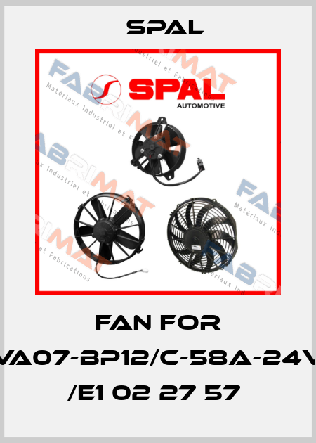 Fan for VA07-BP12/C-58A-24V  /e1 02 27 57  SPAL