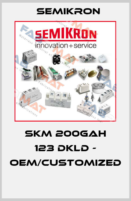 SKM 200GAH 123 DKLD - OEM/customized  Semikron
