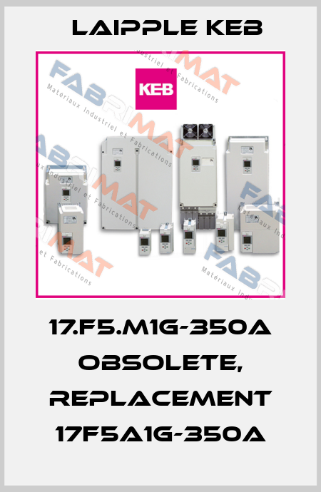 17.F5.M1G-350A obsolete, replacement 17F5A1G-350A LAIPPLE KEB