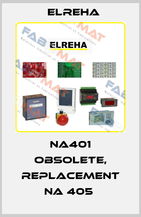 NA401 obsolete, replacement NA 405  Elreha