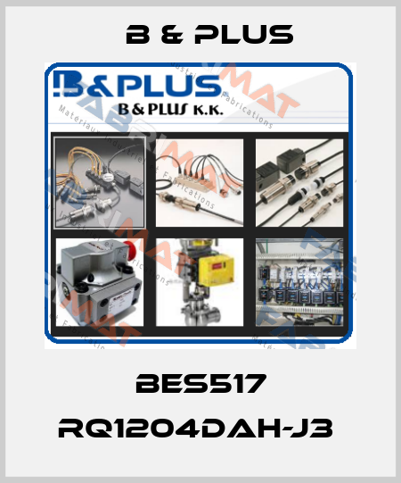 BES517 RQ1204DAH-J3  B & PLUS