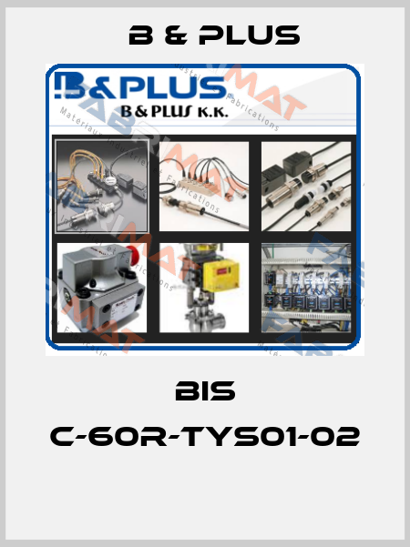 BIS C-60R-TYS01-02  B & PLUS