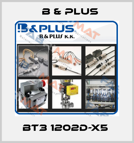 BT3 1202D-X5  B & PLUS