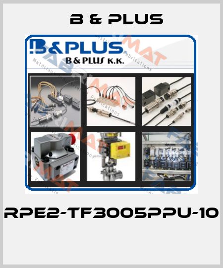 RPE2-TF3005PPU-10  B & PLUS