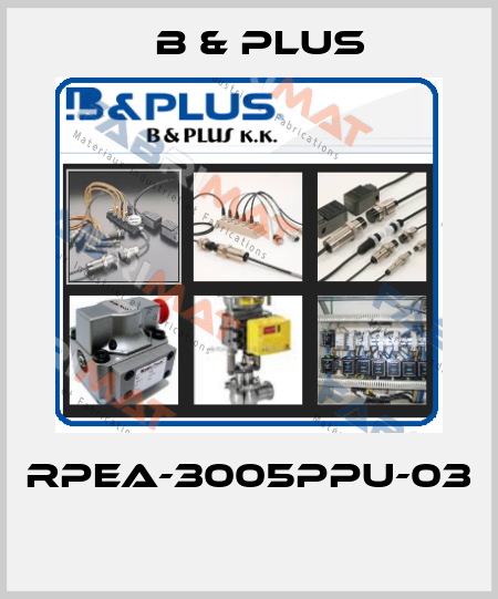 RPEA-3005PPU-03  B & PLUS
