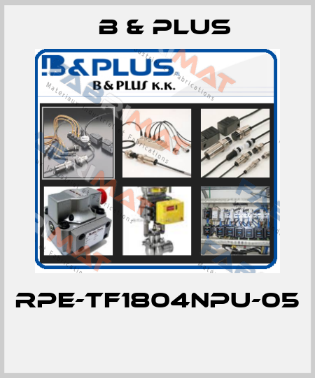RPE-TF1804NPU-05  B & PLUS