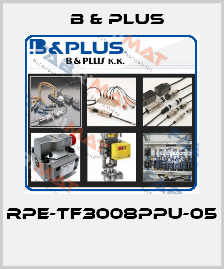 RPE-TF3008PPU-05  B & PLUS