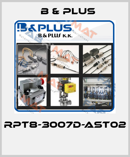 RPT8-3007D-AST02  B & PLUS