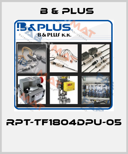 RPT-TF1804DPU-05  B & PLUS