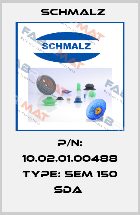 P/N: 10.02.01.00488 Type: SEM 150 SDA  Schmalz